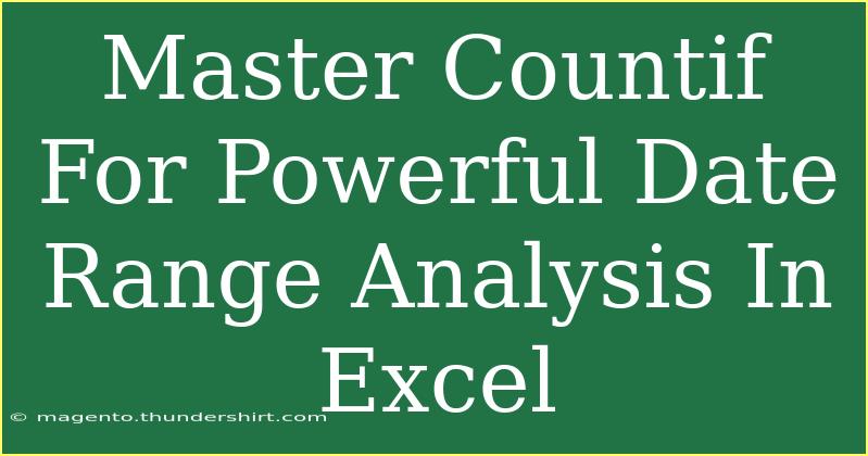 Master Countif For Powerful Date Range Analysis In Excel