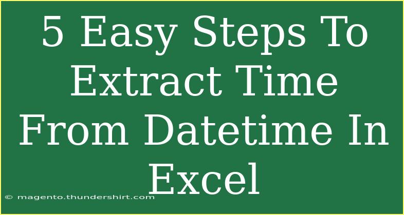 5 Easy Steps To Extract Time From Datetime In Excel