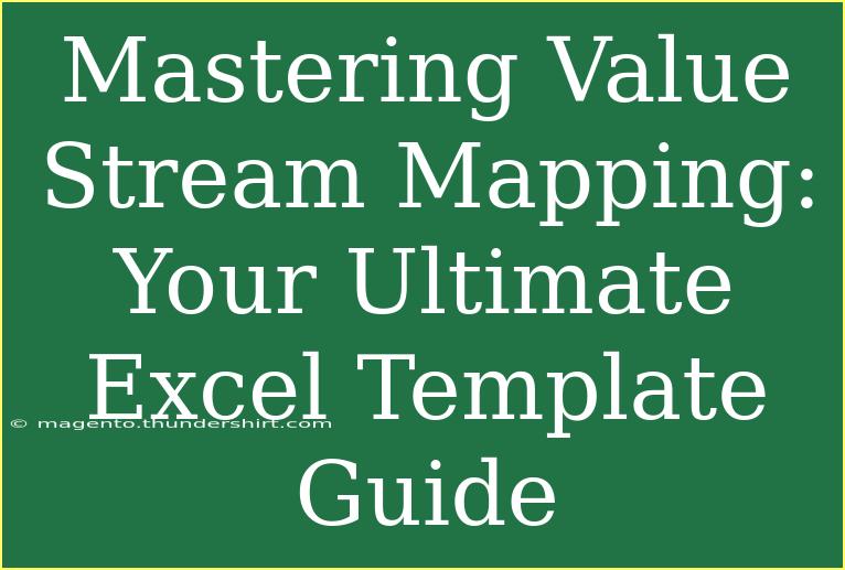 Mastering Value Stream Mapping: Your Ultimate Excel Template Guide