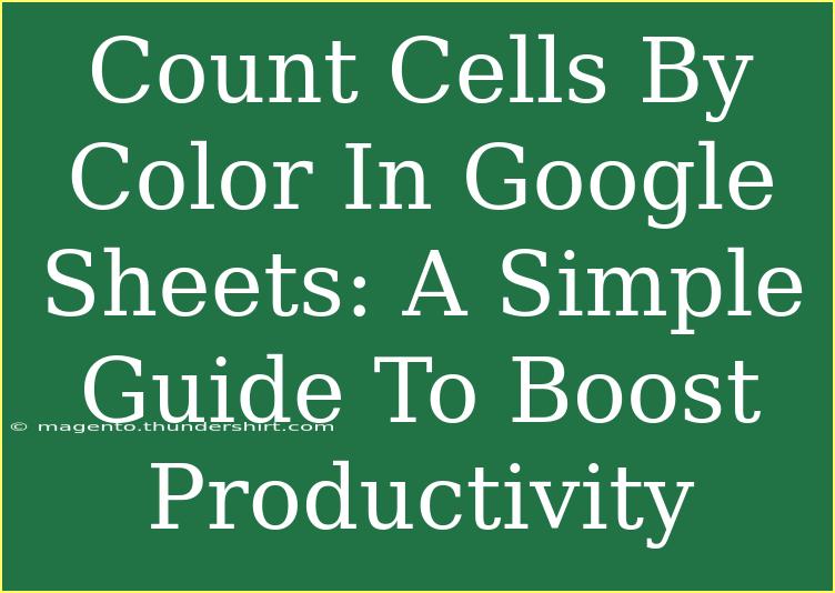 Count Cells By Color In Google Sheets: A Simple Guide To Boost Productivity