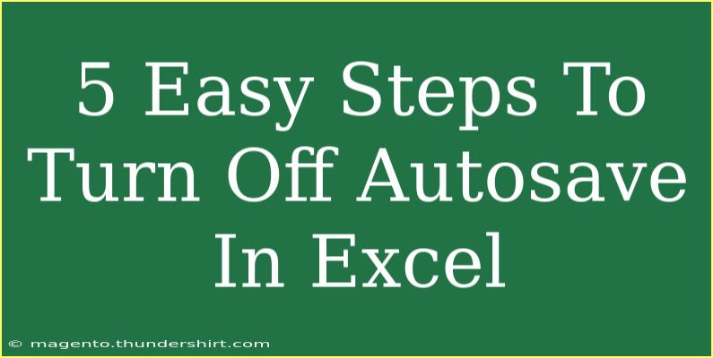 5 Easy Steps To Turn Off Autosave In Excel