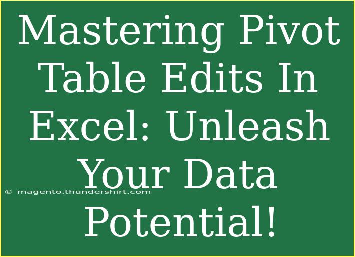 Mastering Pivot Table Edits In Excel: Unleash Your Data Potential!