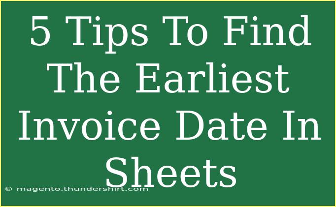 5 Tips To Find The Earliest Invoice Date In Sheets