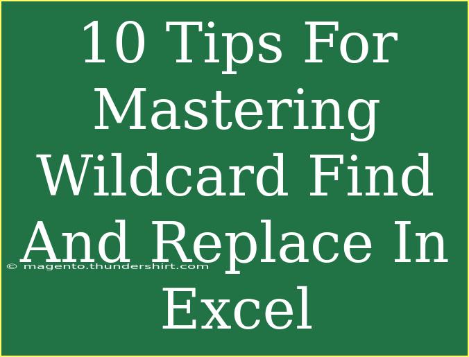 10 Tips For Mastering Wildcard Find And Replace In Excel