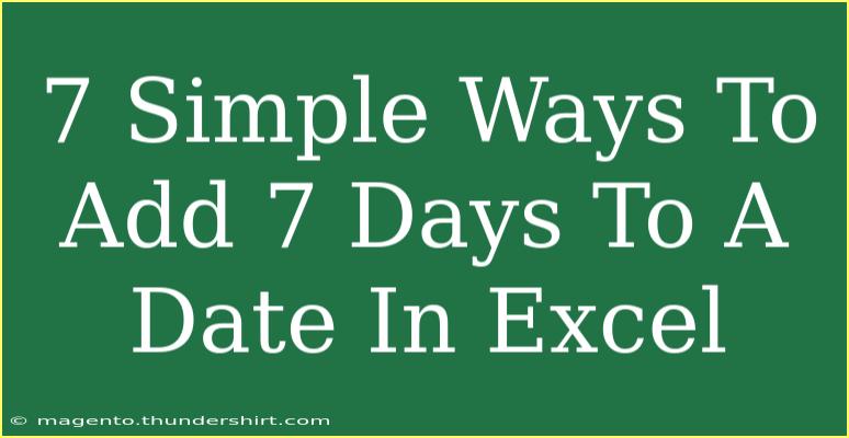 7 Simple Ways To Add 7 Days To A Date In Excel