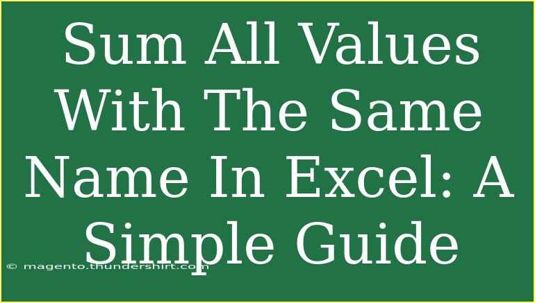 Sum All Values With The Same Name In Excel: A Simple Guide