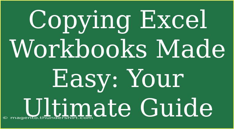 Copying Excel Workbooks Made Easy: Your Ultimate Guide