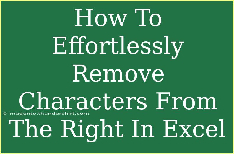 How To Effortlessly Remove Characters From The Right In Excel