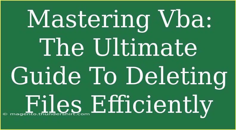 Mastering Vba: The Ultimate Guide To Deleting Files Efficiently