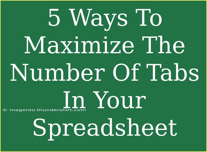 5 Ways To Maximize The Number Of Tabs In Your Spreadsheet