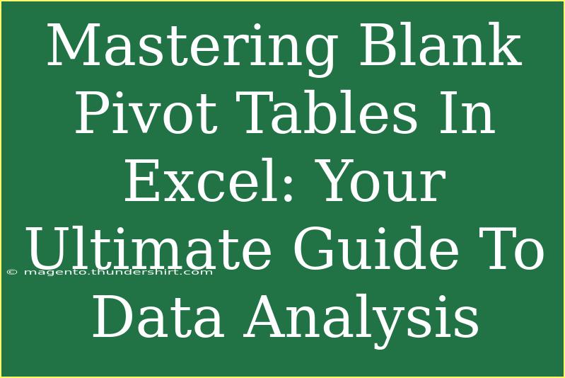 Mastering Blank Pivot Tables In Excel: Your Ultimate Guide To Data Analysis