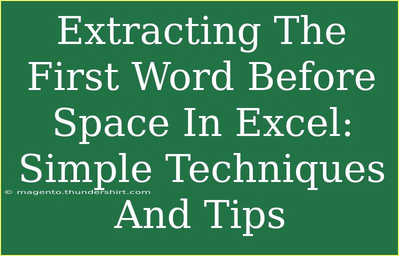 Extracting The First Word Before Space In Excel: Simple Techniques And Tips