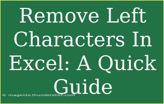 Remove Left Characters In Excel: A Quick Guide