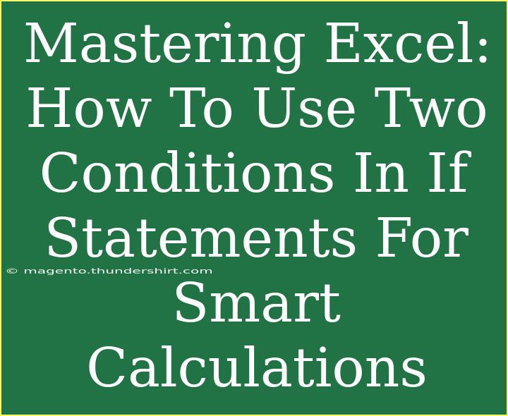 Mastering Excel: How To Use Two Conditions In If Statements For Smart Calculations