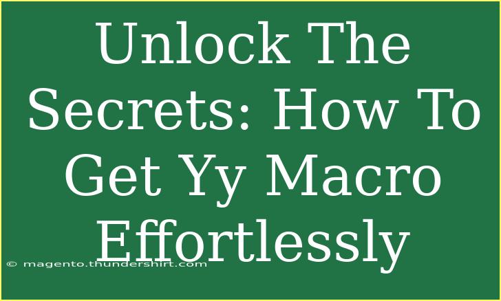 Unlock The Secrets: How To Get Yy Macro Effortlessly