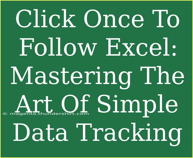 Click Once To Follow Excel: Mastering The Art Of Simple Data Tracking