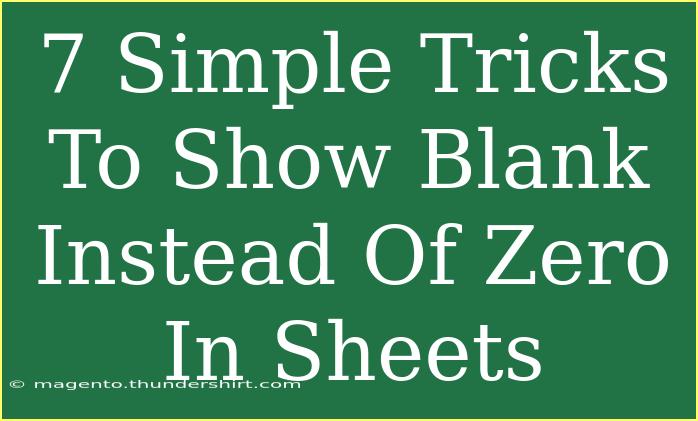 7 Simple Tricks To Show Blank Instead Of Zero In Sheets