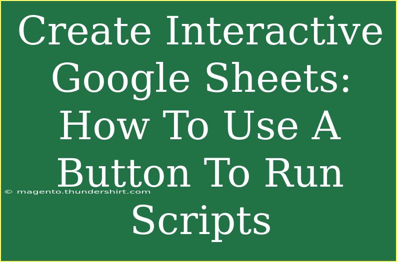 Create Interactive Google Sheets: How To Use A Button To Run Scripts