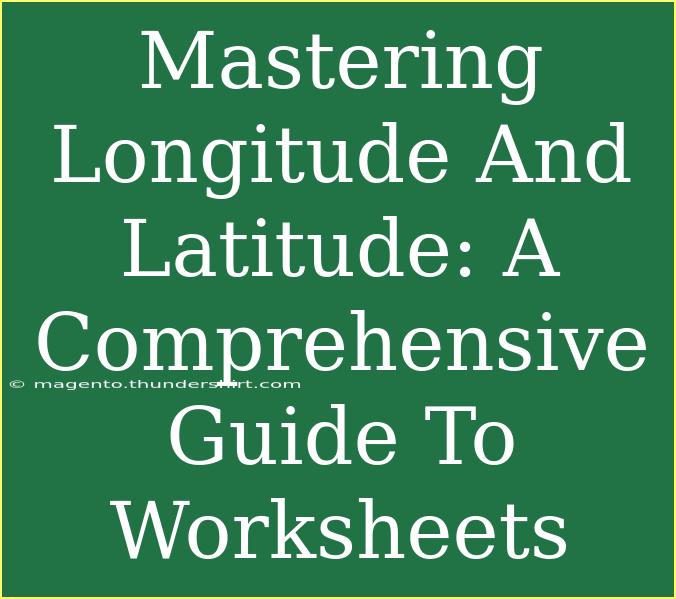 Mastering Longitude And Latitude: A Comprehensive Guide To Worksheets