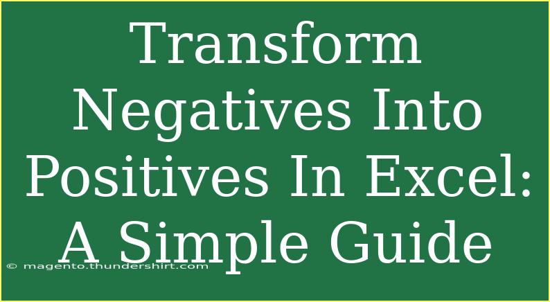 Transform Negatives Into Positives In Excel: A Simple Guide