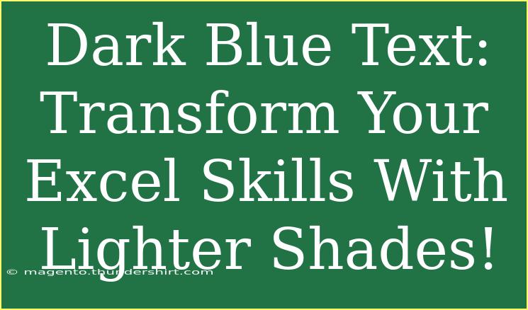 Dark Blue Text: Transform Your Excel Skills With Lighter Shades!