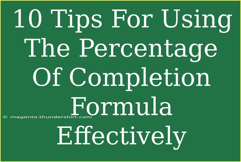 10 Tips For Using The Percentage Of Completion Formula Effectively