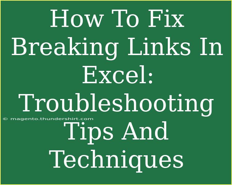 How To Fix Breaking Links In Excel: Troubleshooting Tips And Techniques