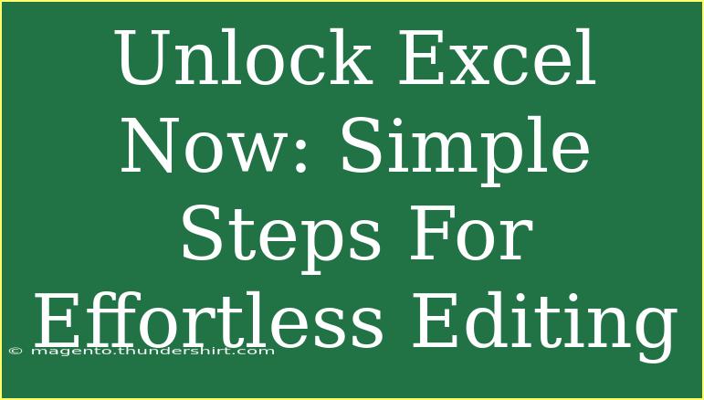 Unlock Excel Now: Simple Steps For Effortless Editing