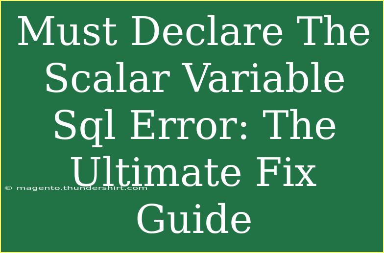 Must Declare The Scalar Variable Sql Error: The Ultimate Fix Guide