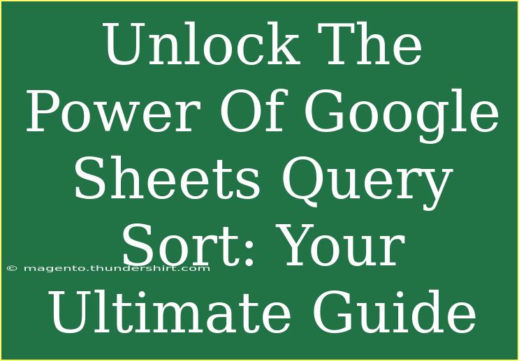 Unlock The Power Of Google Sheets Query Sort: Your Ultimate Guide