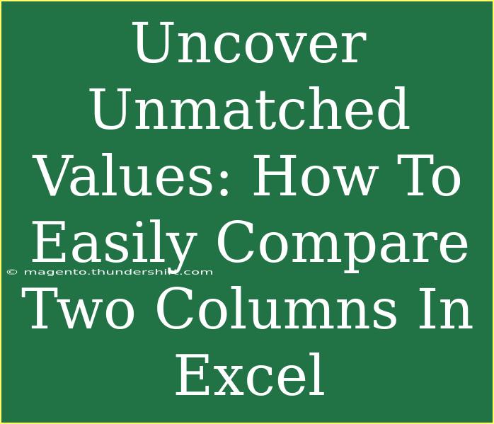 Uncover Unmatched Values: How To Easily Compare Two Columns In Excel