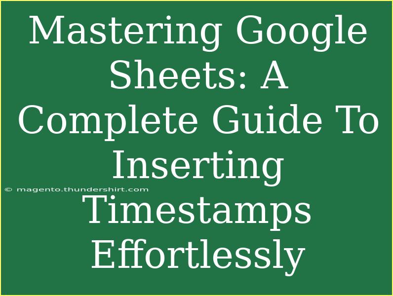 Mastering Google Sheets: A Complete Guide To Inserting Timestamps Effortlessly