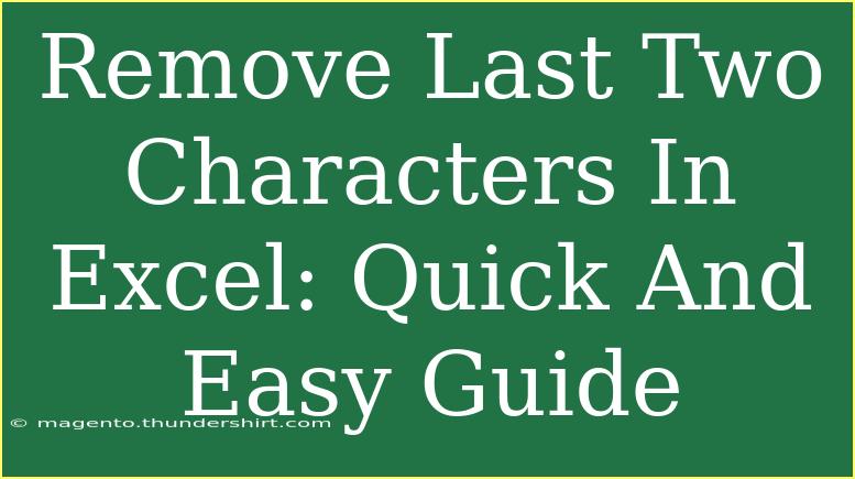 Remove Last Two Characters In Excel: Quick And Easy Guide