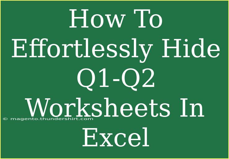 How To Effortlessly Hide Q1-Q2 Worksheets In Excel