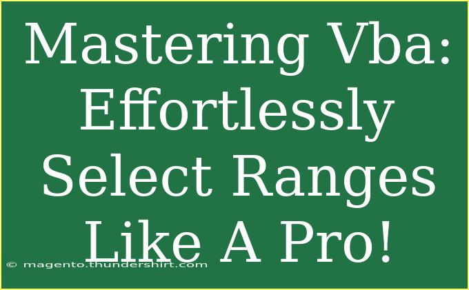 Mastering Vba: Effortlessly Select Ranges Like A Pro!