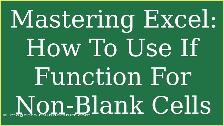 Mastering Excel: How To Use If Function For Non-Blank Cells