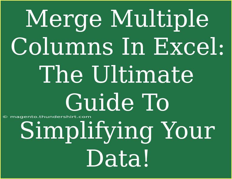 Merge Multiple Columns In Excel: The Ultimate Guide To Simplifying Your Data!