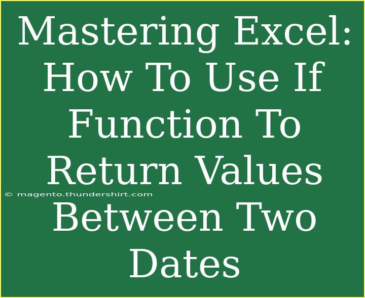 Mastering Excel: How To Use If Function To Return Values Between Two Dates