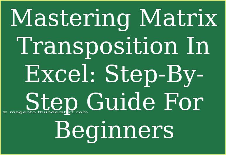 Mastering Matrix Transposition In Excel: Step-By-Step Guide For Beginners