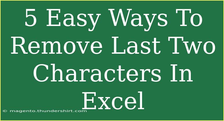 5 Easy Ways To Remove Last Two Characters In Excel