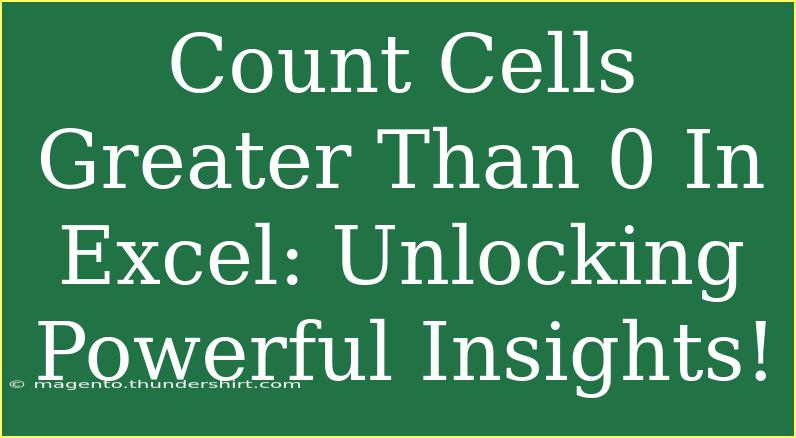 Count Cells Greater Than 0 In Excel: Unlocking Powerful Insights!