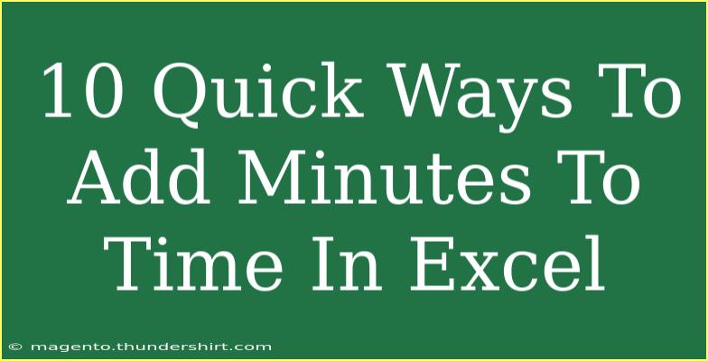 10 Quick Ways To Add Minutes To Time In Excel