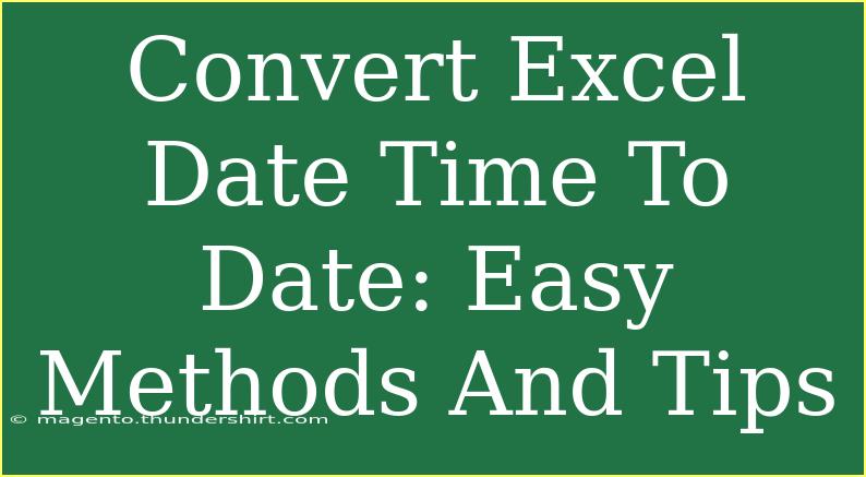 Convert Excel Date Time To Date: Easy Methods And Tips