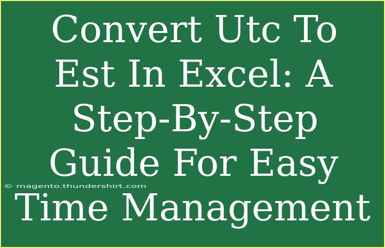 Convert Utc To Est In Excel: A Step-By-Step Guide For Easy Time Management