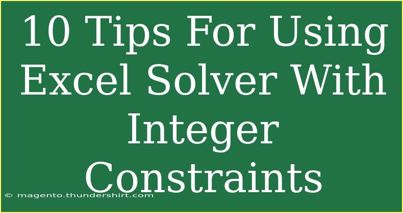 10 Tips For Using Excel Solver With Integer Constraints