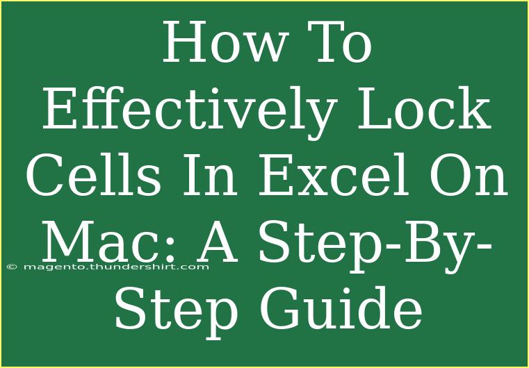 How To Effectively Lock Cells In Excel On Mac: A Step-By-Step Guide