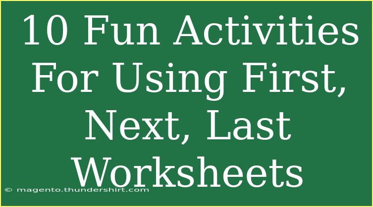 10 Fun Activities For Using First, Next, Last Worksheets