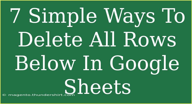 7 Simple Ways To Delete All Rows Below In Google Sheets