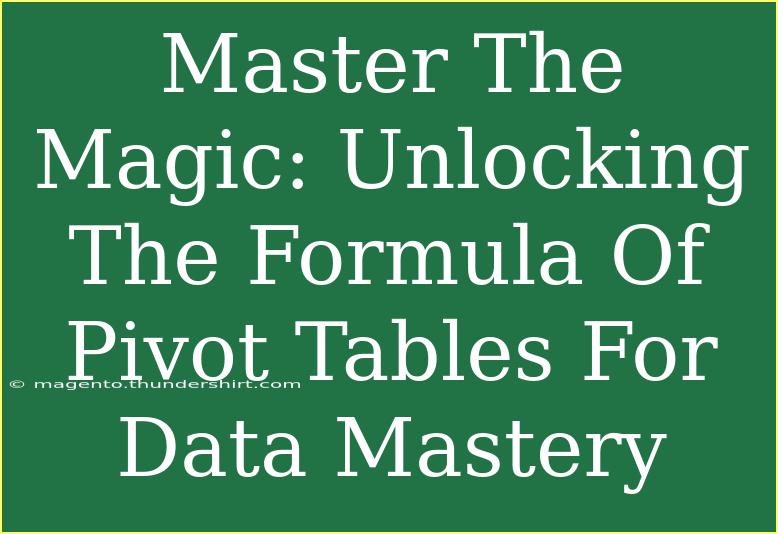 Master The Magic: Unlocking The Formula Of Pivot Tables For Data Mastery