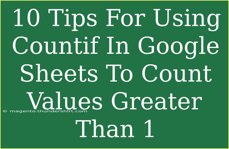 10 Tips For Using Countif In Google Sheets To Count Values Greater Than 1